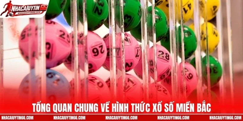 Tổng quan chung về hình thức xổ số miền Bắc